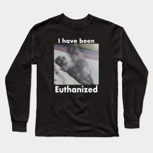 I Have Been Euthanized Funny Cat Meme Long Sleeve T-Shirt